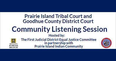Prairie Island Tribal Court and Goodhue County District Court to hold Community Listening Session Prairie Island Tribal Court and Goodhue County District Court to hold Community Listening Session